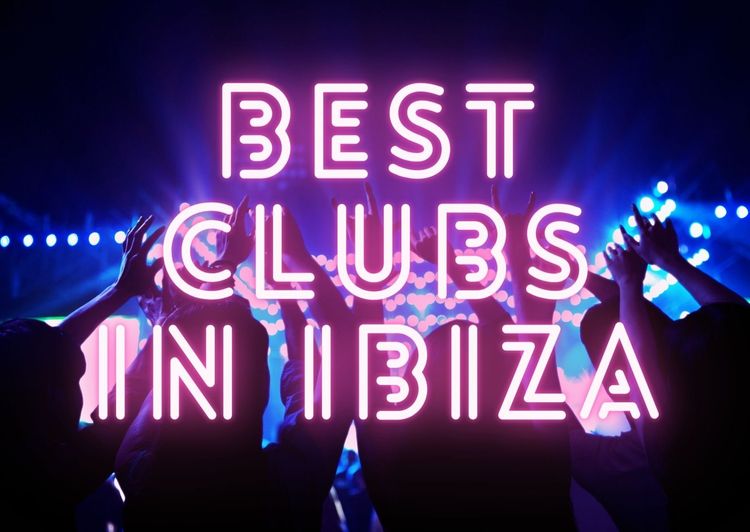 Best Clubs in Ibiza - The Ultimate Guide
